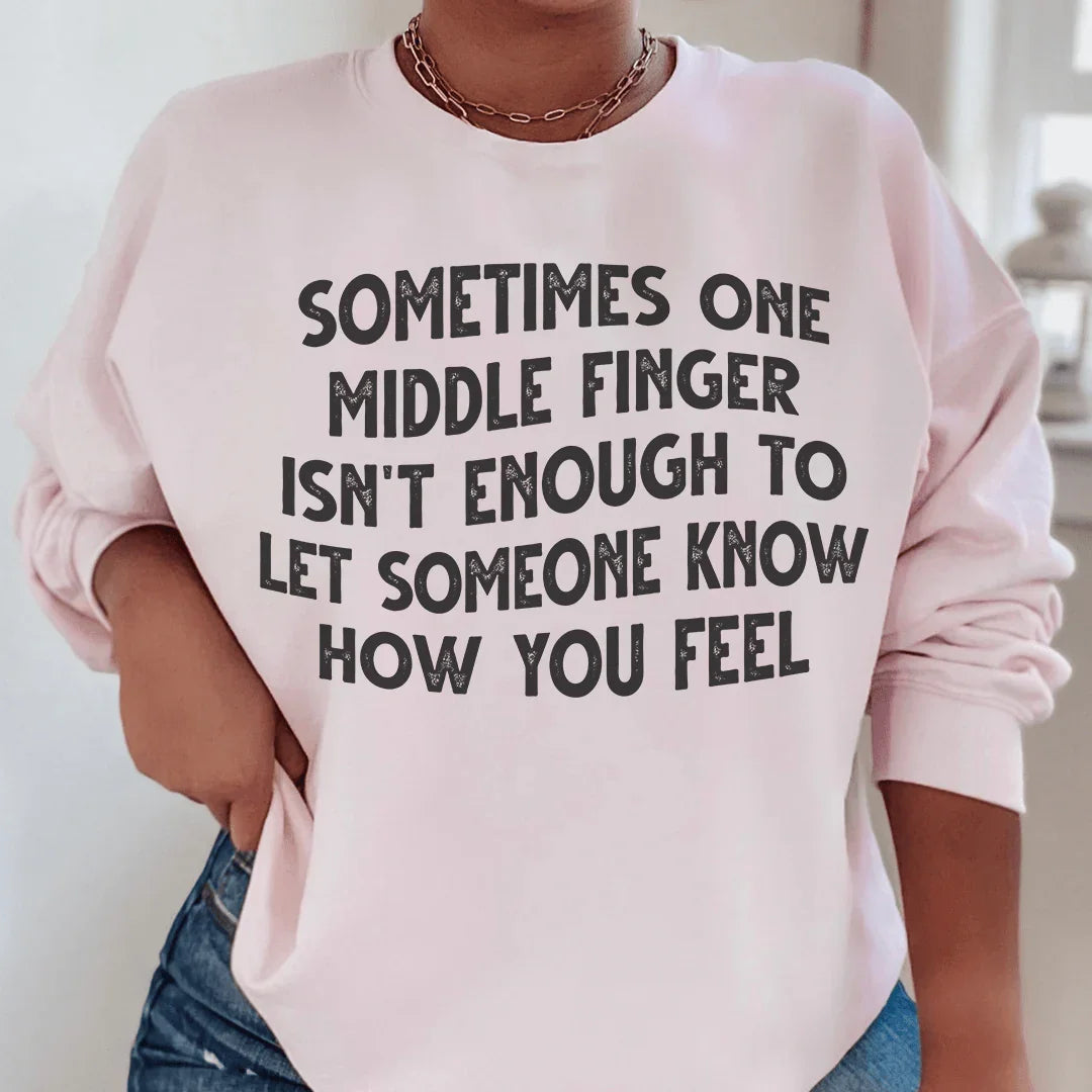 Sometimes One Middle Finger Is Not Enough Sweatshirt