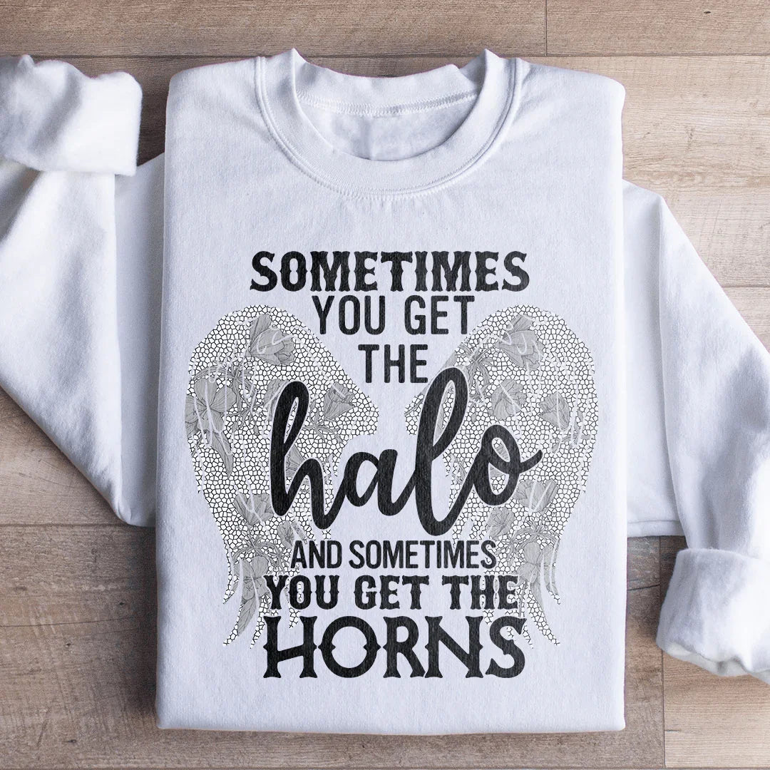 Sometimes You Get The Halo And Sometimes You Get The Horns Sweatshirt