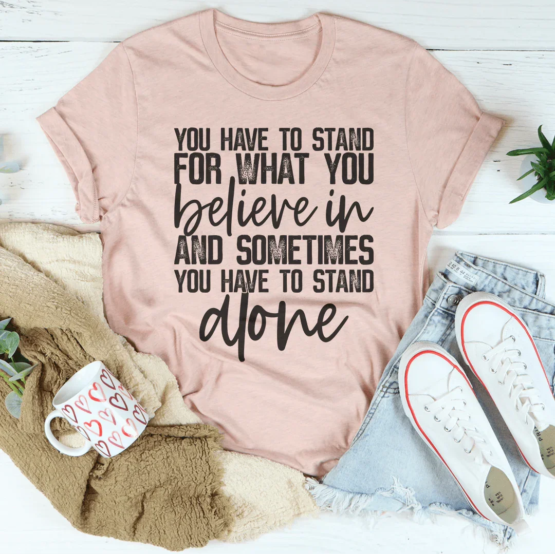 Sometimes You Have To Stand Alone Tee