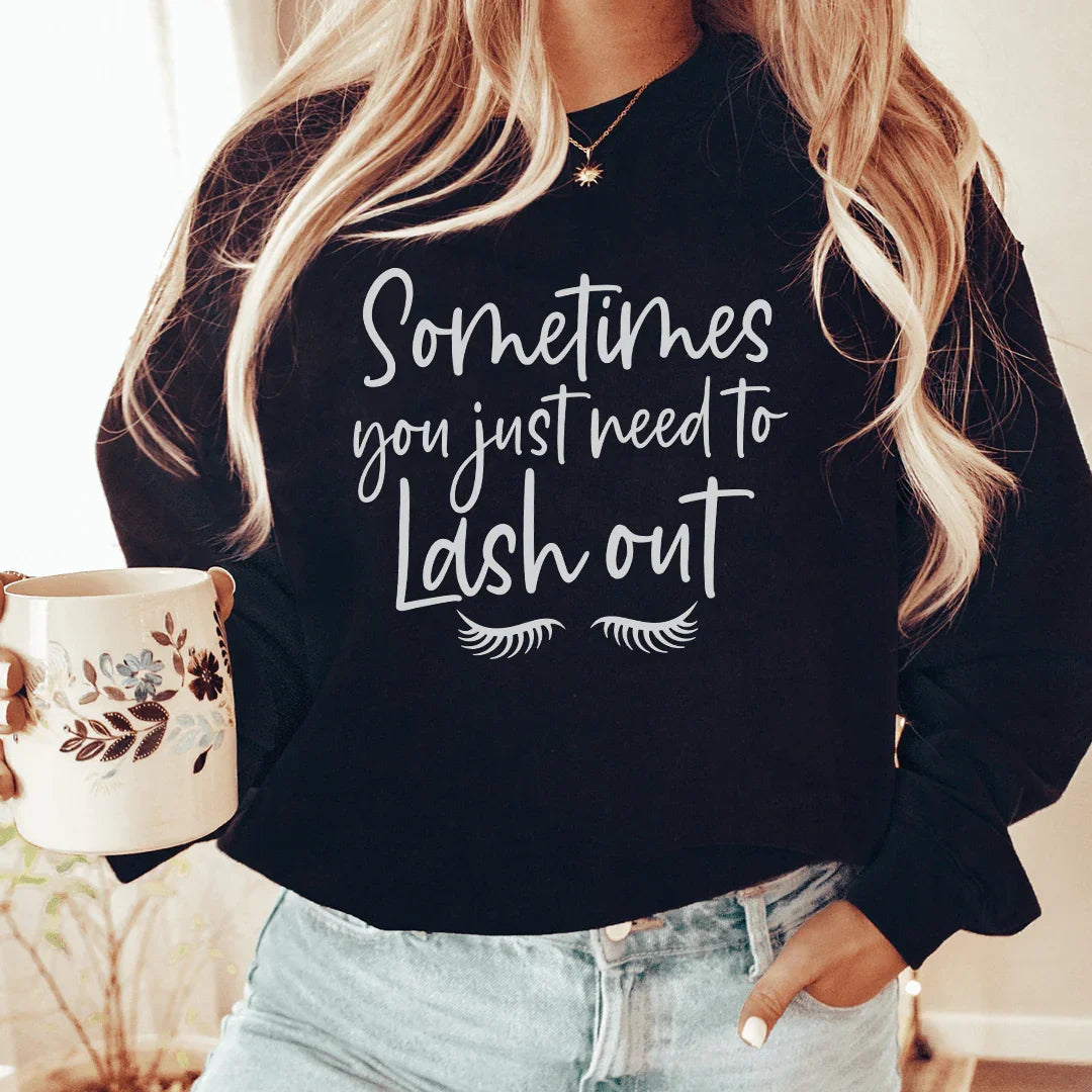 Sometimes You Just Need To Lash Out Sweatshirt