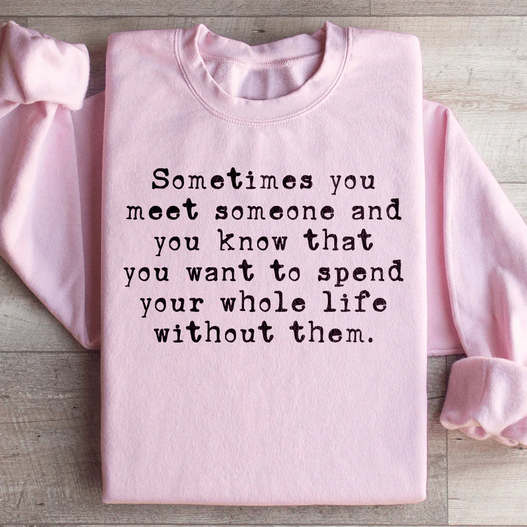 Sometimes You Meet Someone Sweatshirt