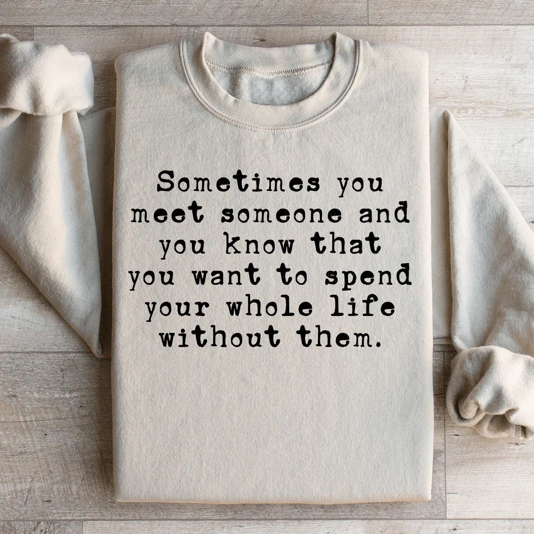 Sometimes You Meet Someone Sweatshirt
