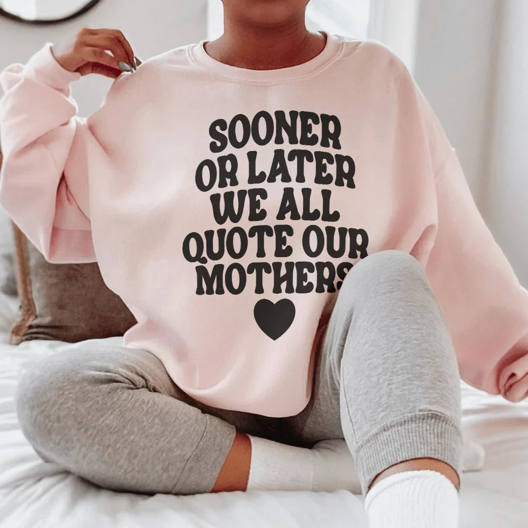 Sooner Or Later We All Quote Sweatshirt