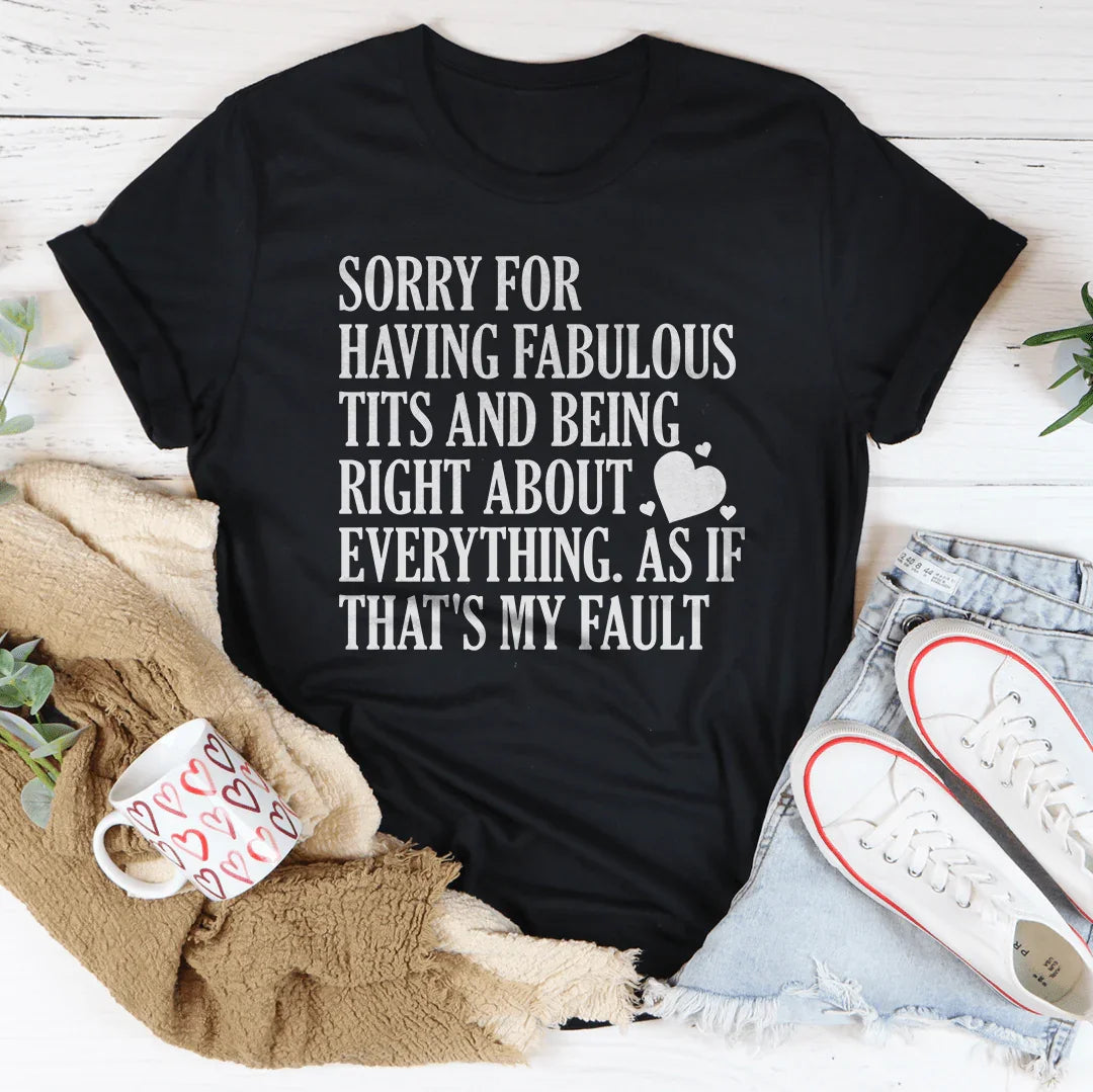 Sorry For Being Right About Everything Tee