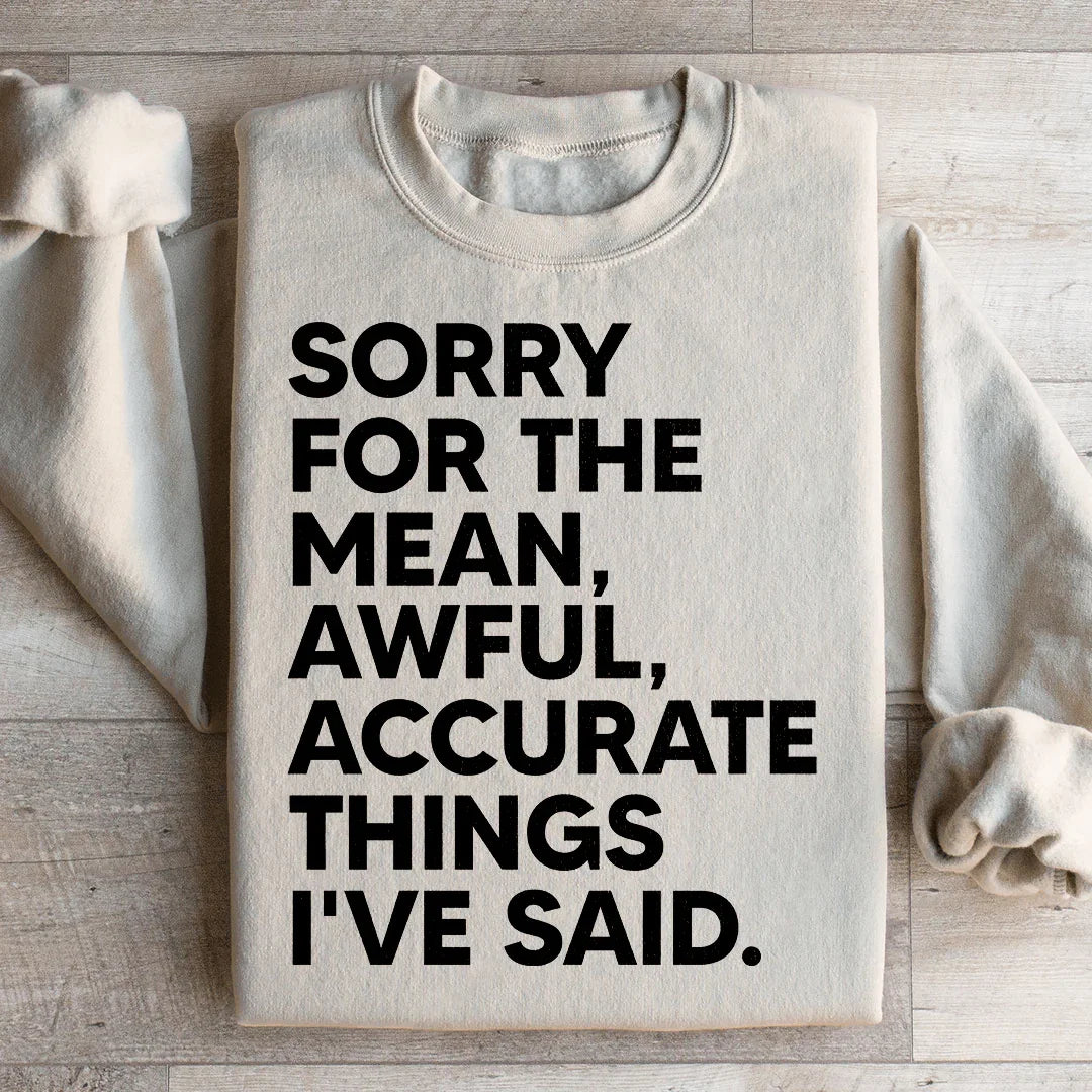 Sorry For The Mean Awful Accurate Things I've Said Sweatshirt