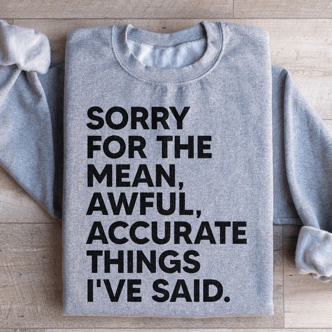 Sorry For The Mean Awful Accurate Things I've Said Sweatshirt