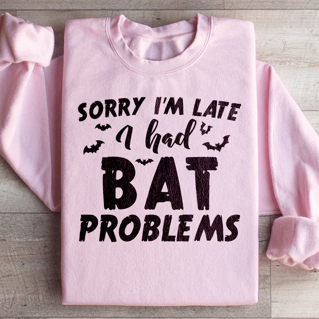 Sorry I'm Late I Had Bat Problems Sweatshirt