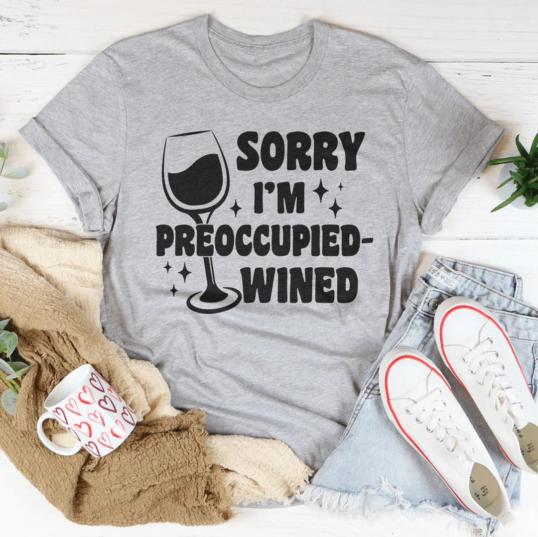 Sorry I’m Preoccupied-wined Tee