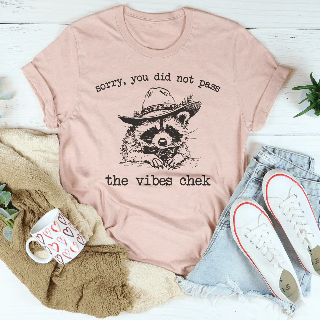 Sorry You Did Not Pass They Vibes Chek Tee