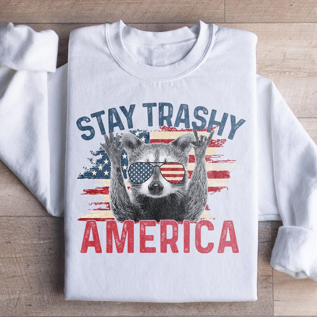 Stay Trashy America Sweatshirt