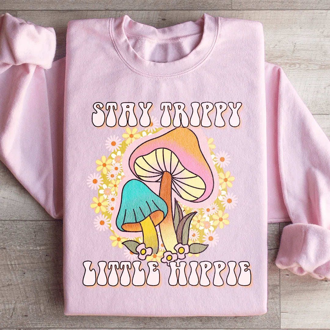 Stay Trippy Little Hippie Mushrooms Sweatshirt
