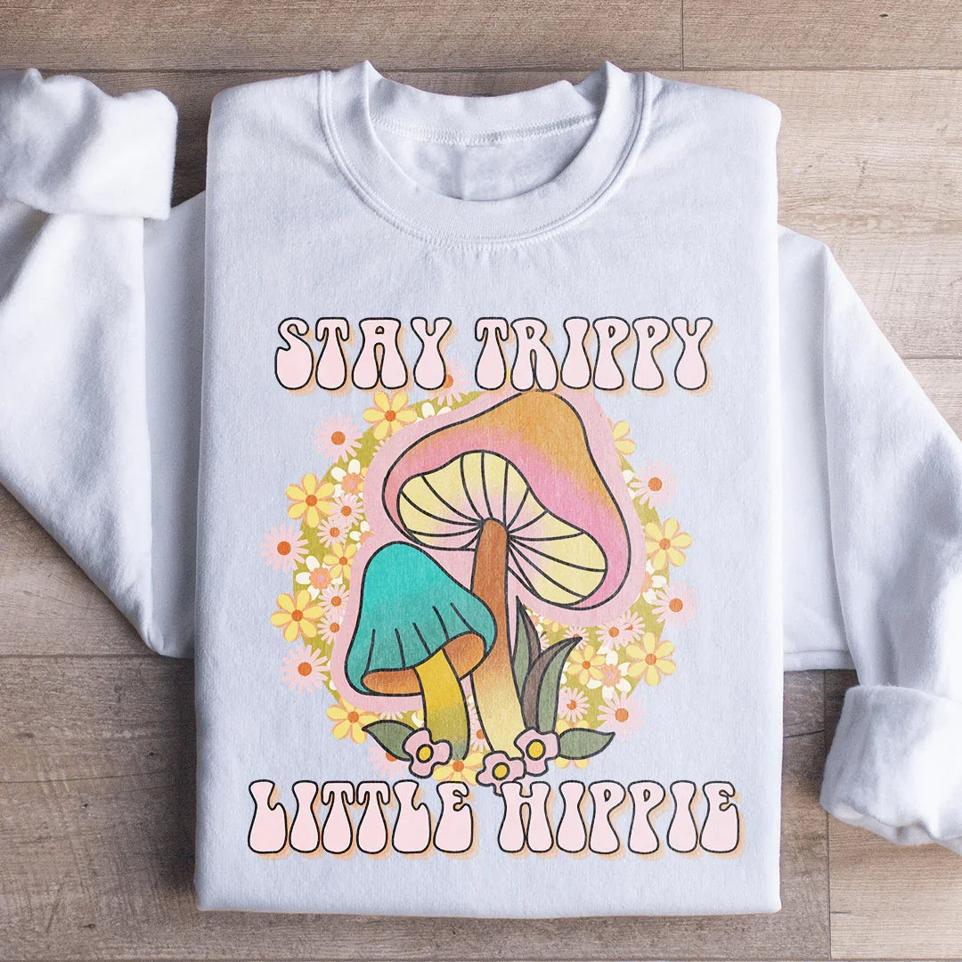 Stay Trippy Little Hippie Mushrooms Sweatshirt