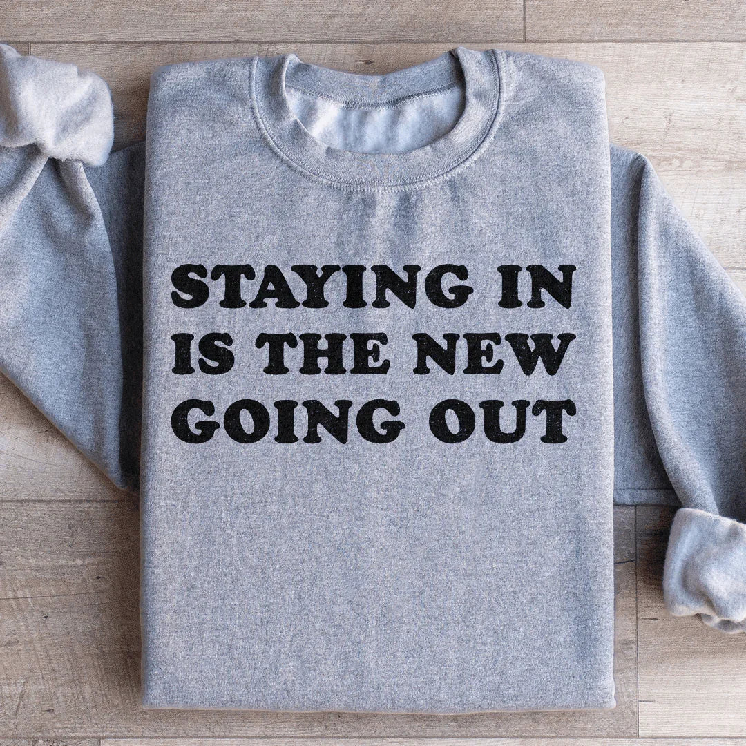 Staying In Is The New Going Out Sweatshirt