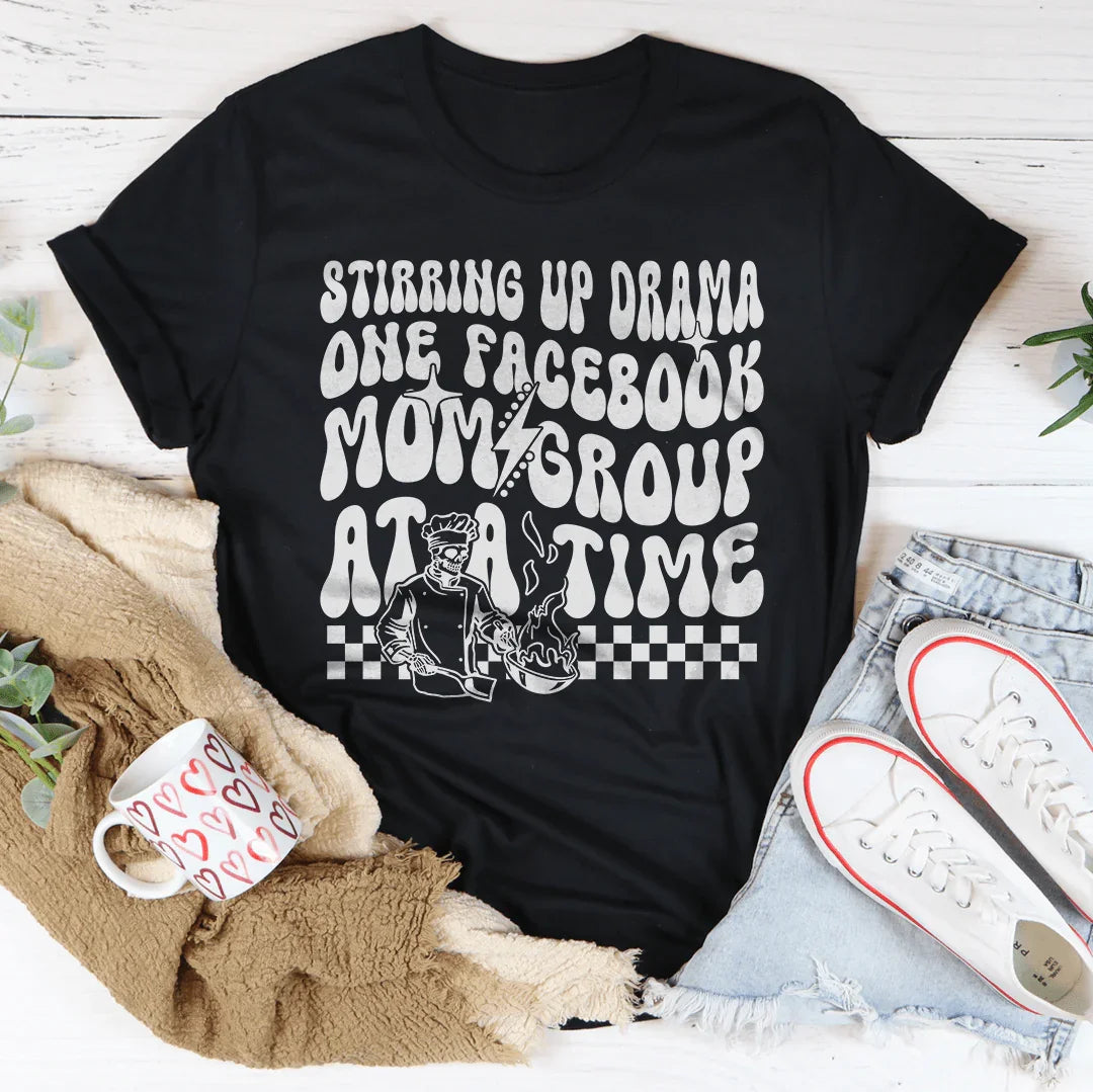 Stirring Up Drama One Facebook Mom Group At A Time Tee