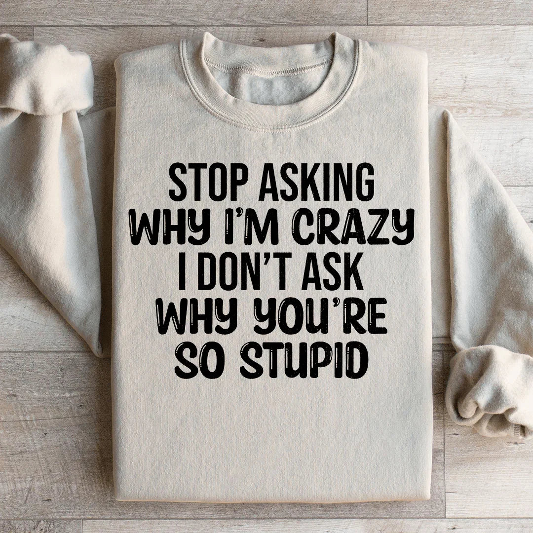 Stop Asking Sweatshirt