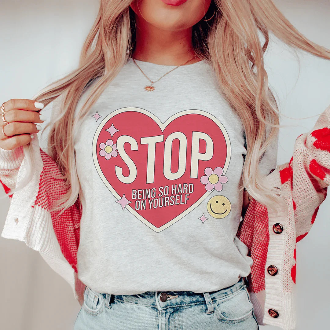 Stop Being So Hard On Yourself Tee