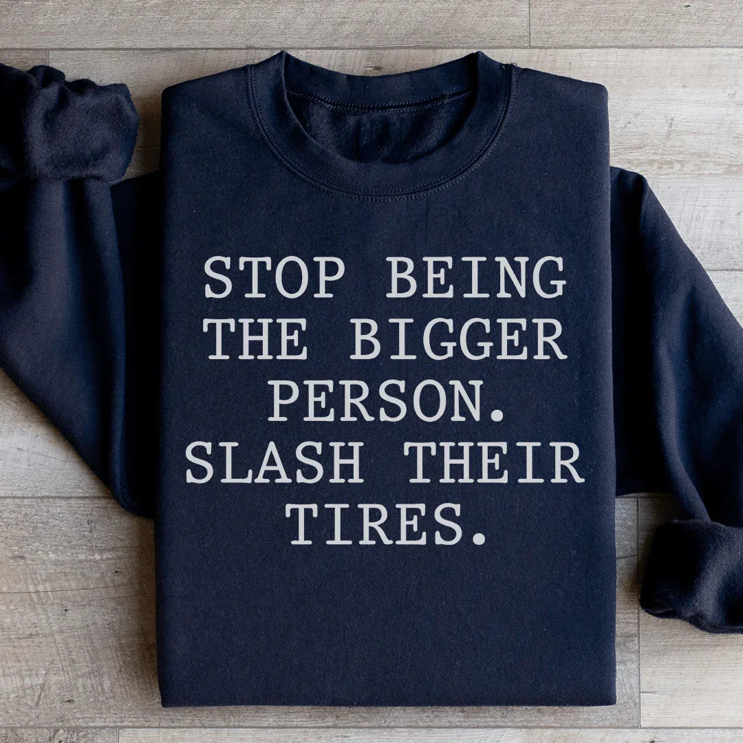 Stop Being The Bigger Person Sweatshirt