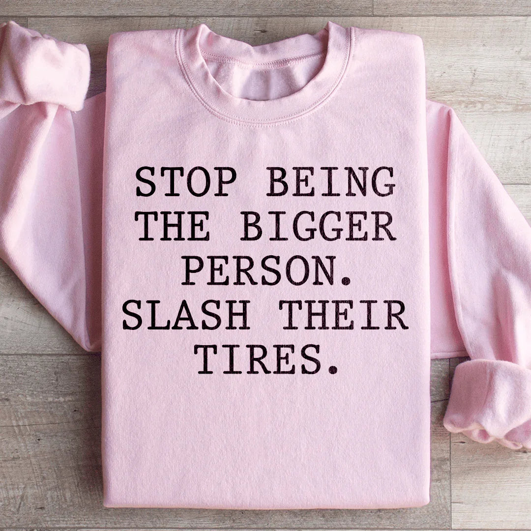 Stop Being The Bigger Person Sweatshirt