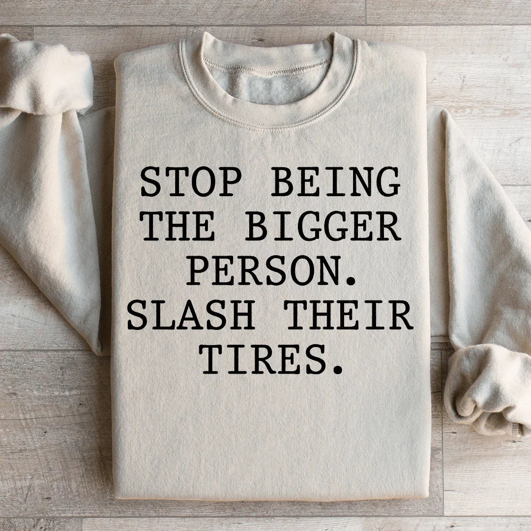Stop Being The Bigger Person Sweatshirt