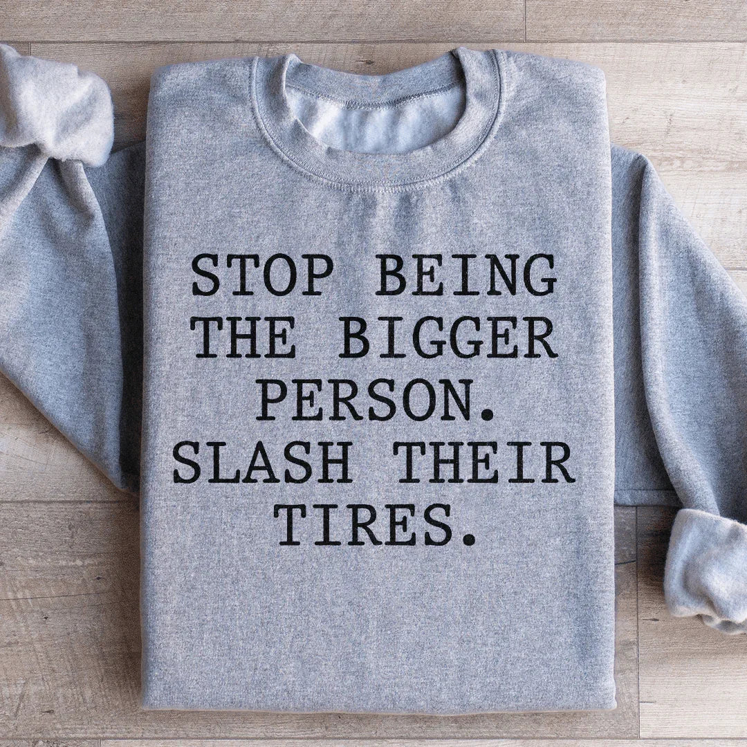 Stop Being The Bigger Person Sweatshirt