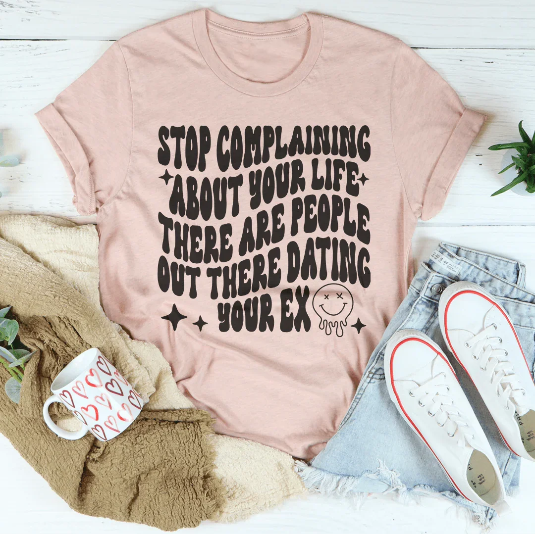 Stop Complaining About Your Life Tee