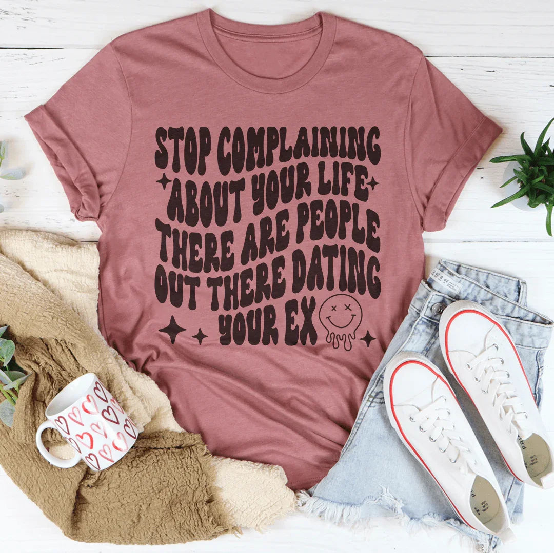 Stop Complaining About Your Life Tee
