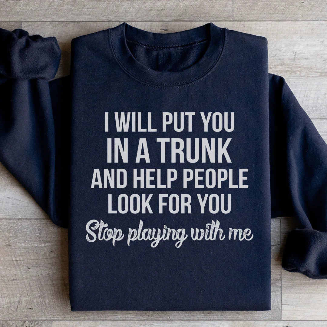 Stop Playing With Me Sweatshirt