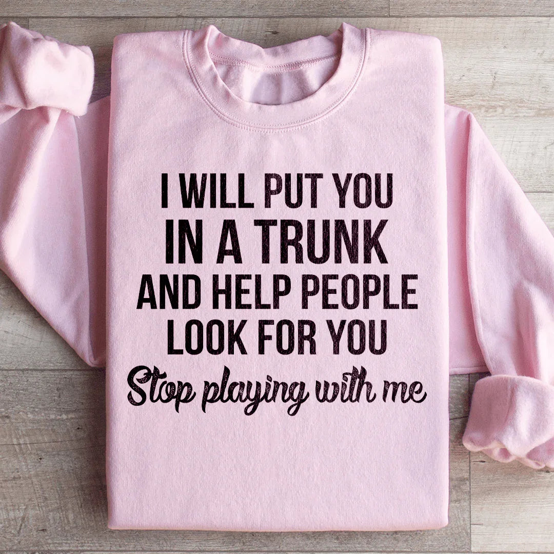 Stop Playing With Me Sweatshirt