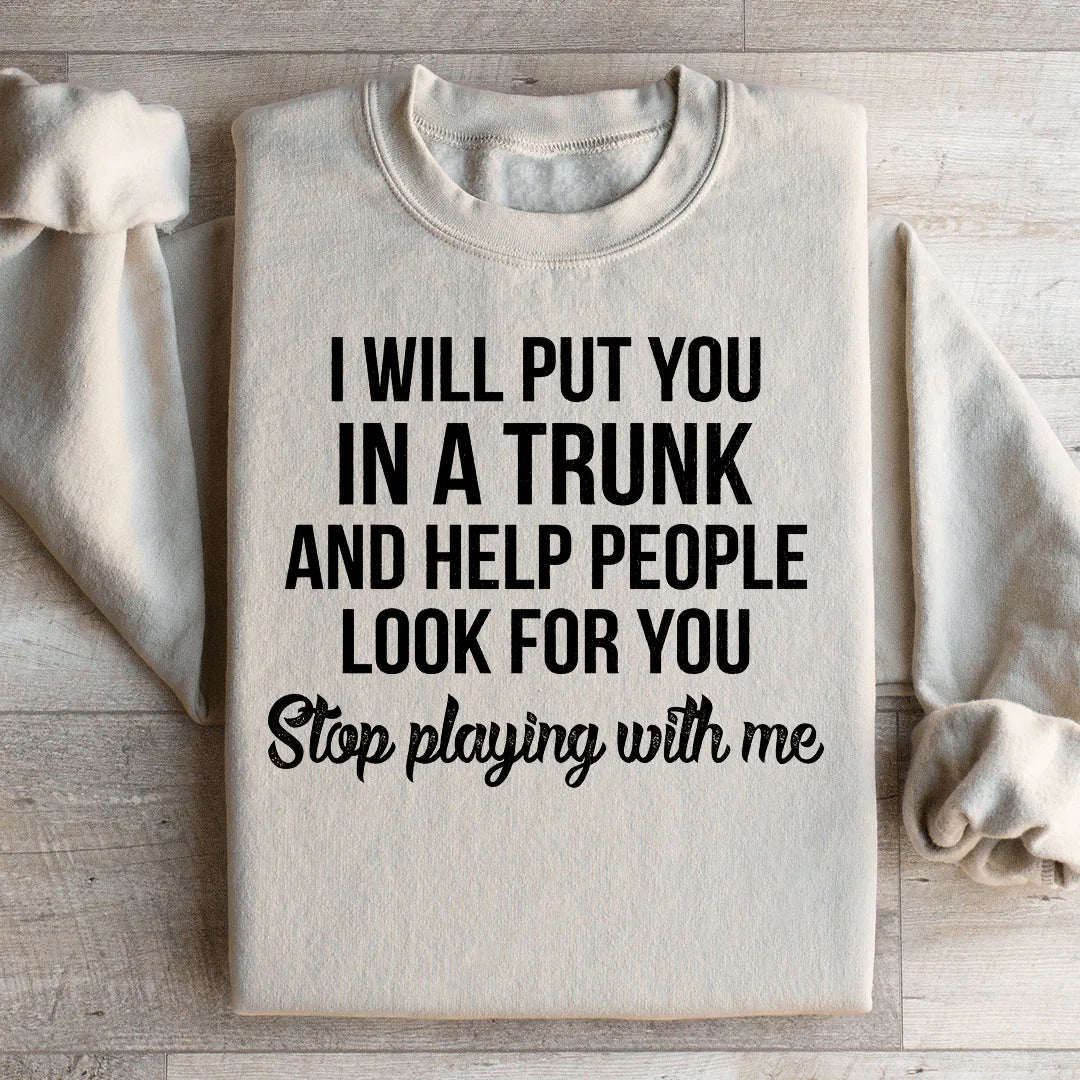 Stop Playing With Me Sweatshirt