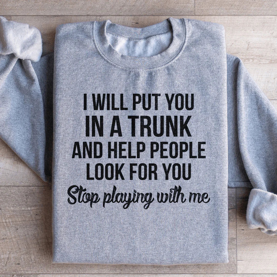 Stop Playing With Me Sweatshirt