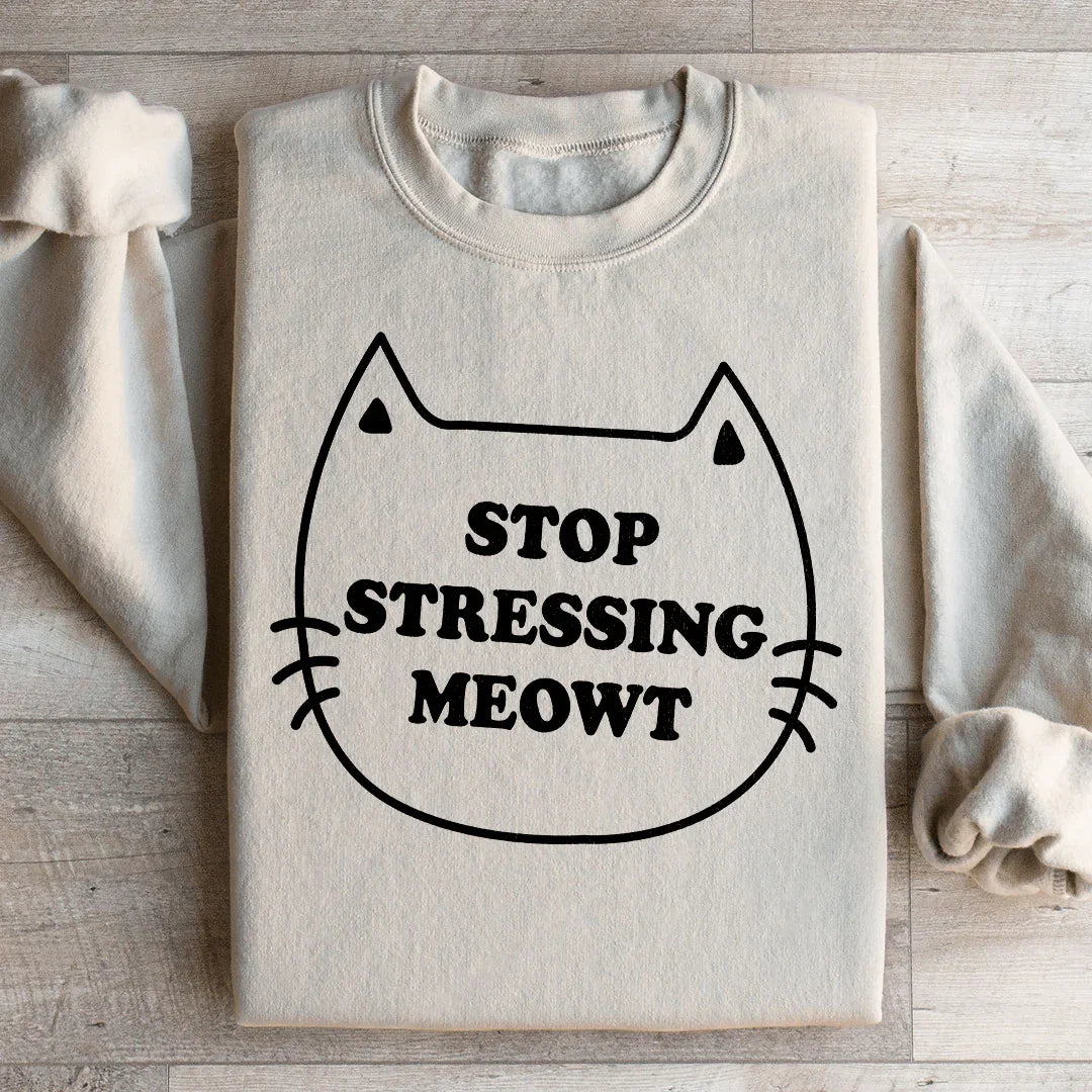 Stop Stressing Meowt Sweatshirt