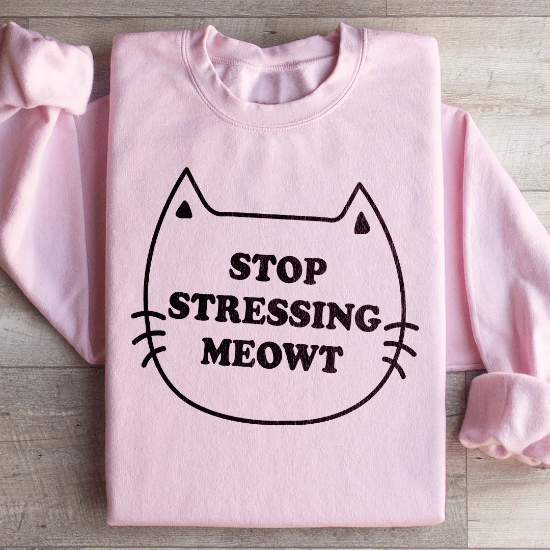Stop Stressing Meowt Sweatshirt