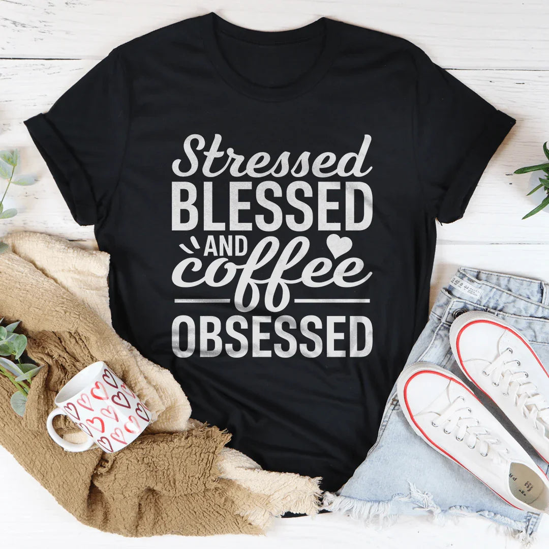 Stressed Blessed And Coffee Obsessed Tee