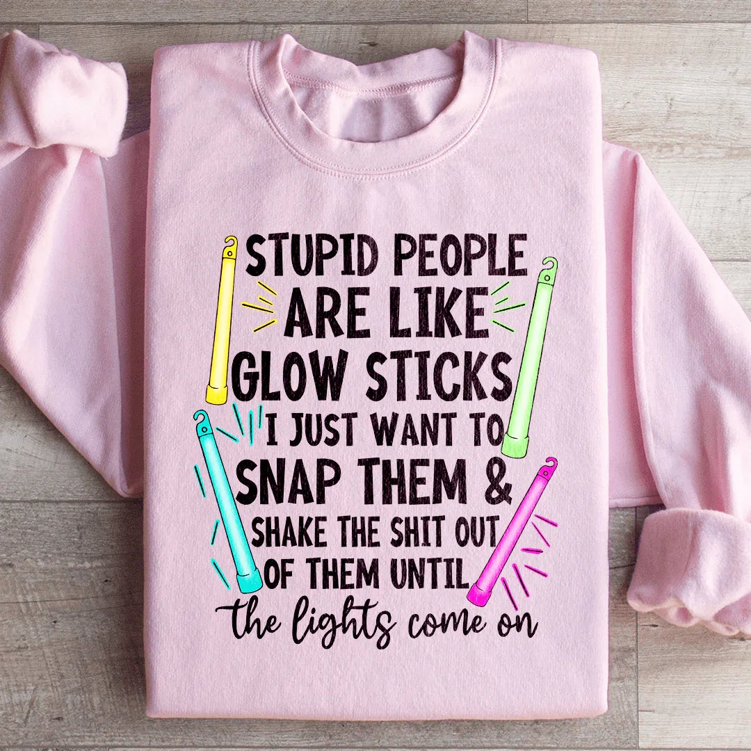 Stupid People Are Like Glowsticks Sweatshirt