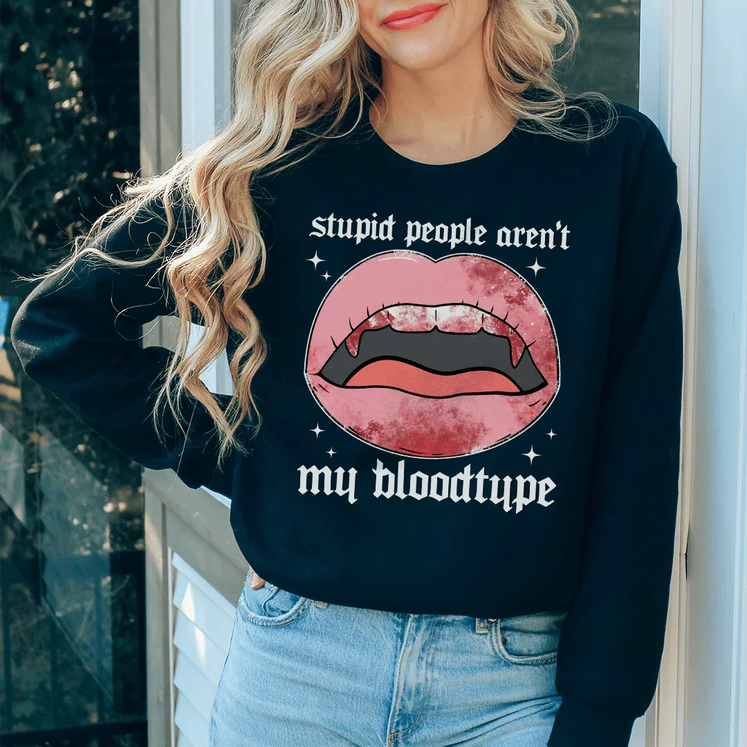 Stupid People Aren't My Bloodtype Sweatshirt