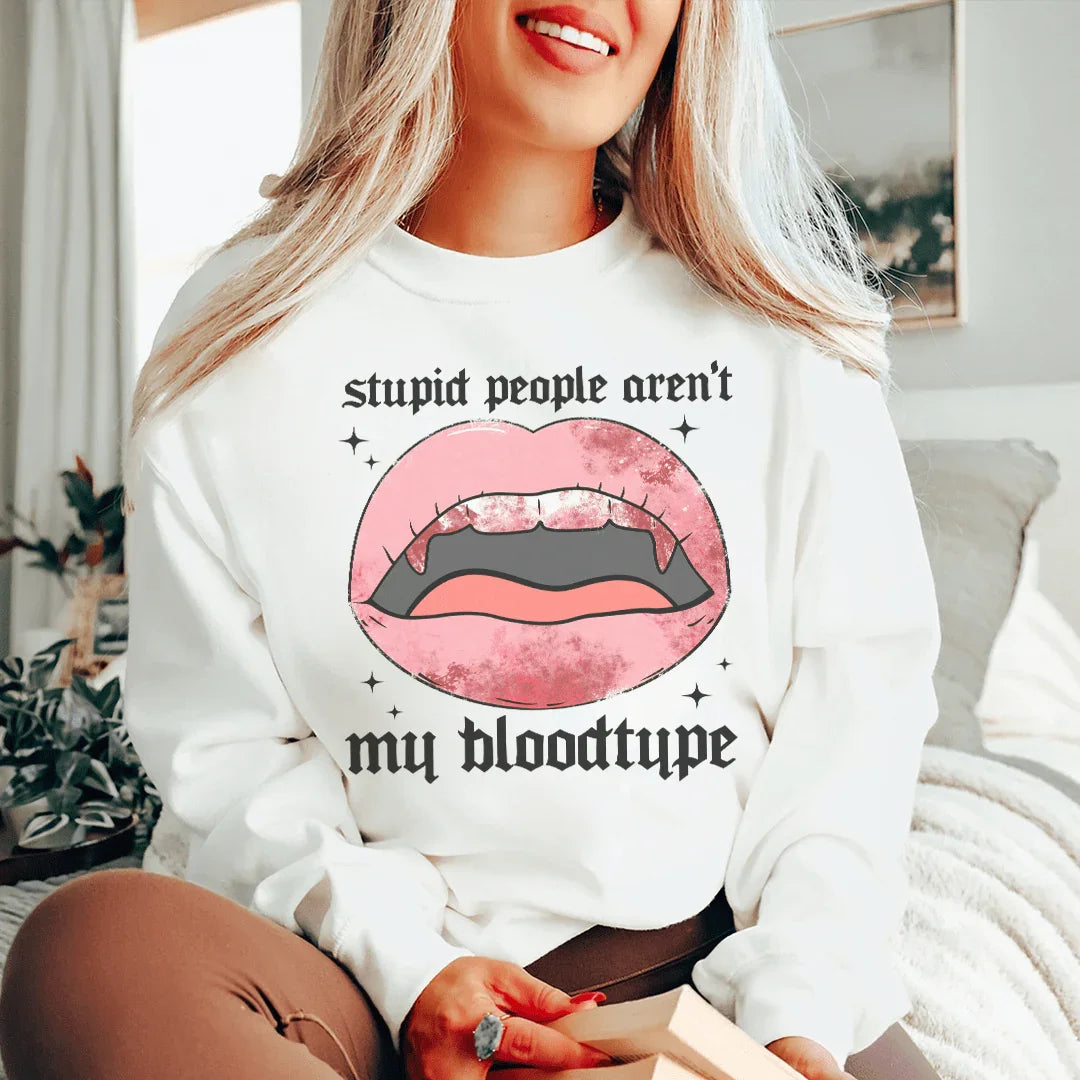 Stupid People Aren't My Bloodtype Sweatshirt