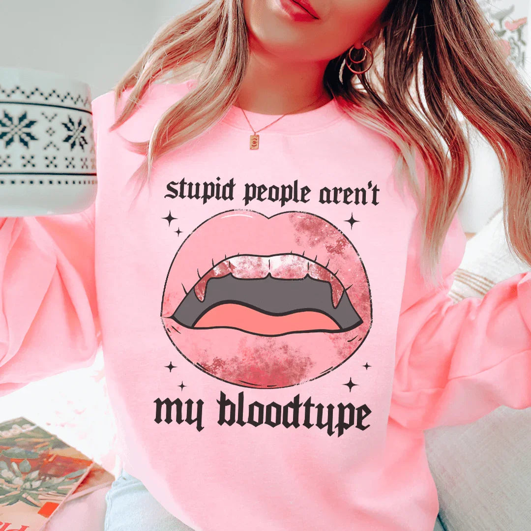 Stupid People Aren't My Bloodtype Sweatshirt