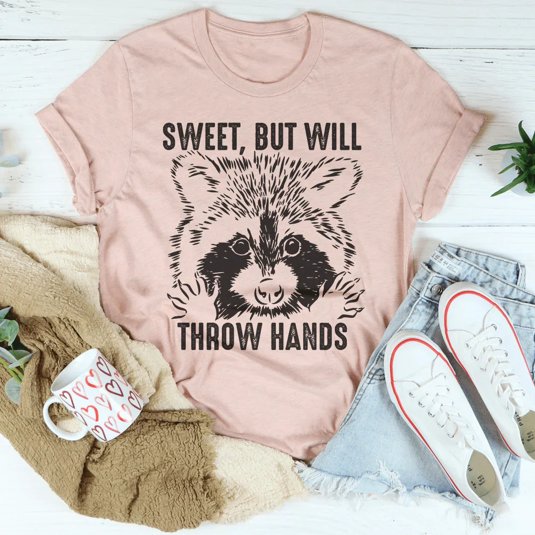 Sweet But Will Throw Hands Tee