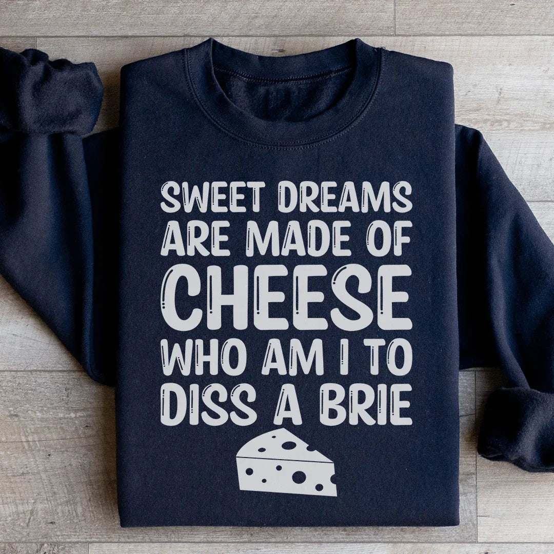 Sweet Dreams Are Made Of Cheese Sweatshirt