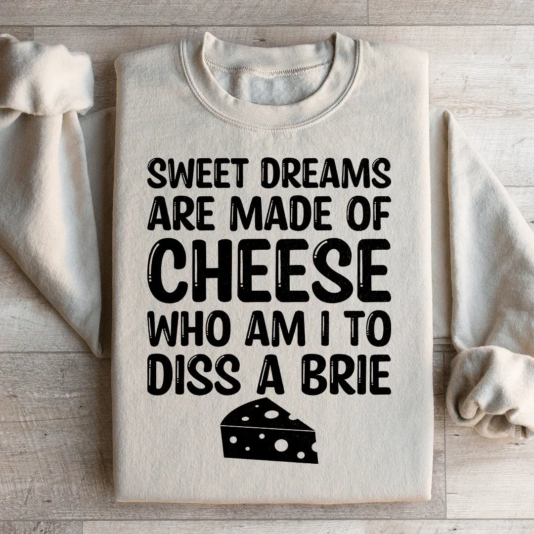 Sweet Dreams Are Made Of Cheese Sweatshirt