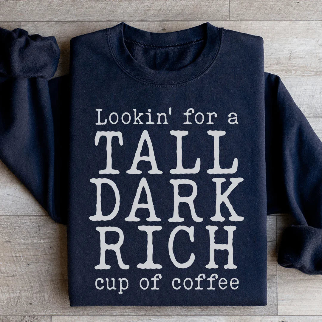 Tall Dark Rich Cup Of Coffee Sweatshirt