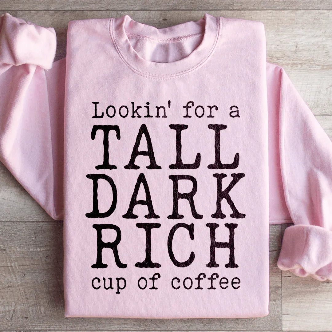 Tall Dark Rich Cup Of Coffee Sweatshirt