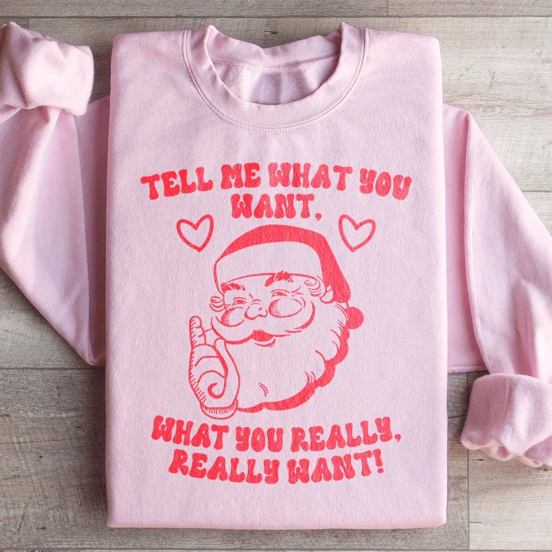 Tell Me What You Really Want Santa Sweatshirt