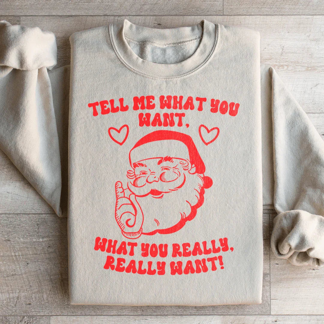 Tell Me What You Really Want Santa Sweatshirt
