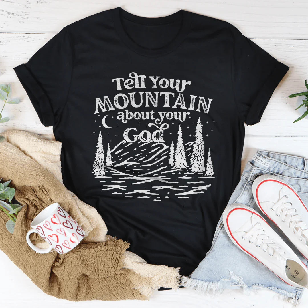 Tell Your Mountain About Your God Tee