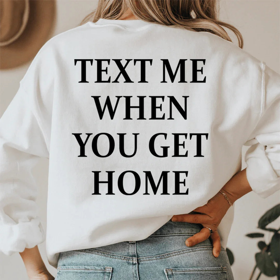 Text Me When You Get Home Sweatshirt