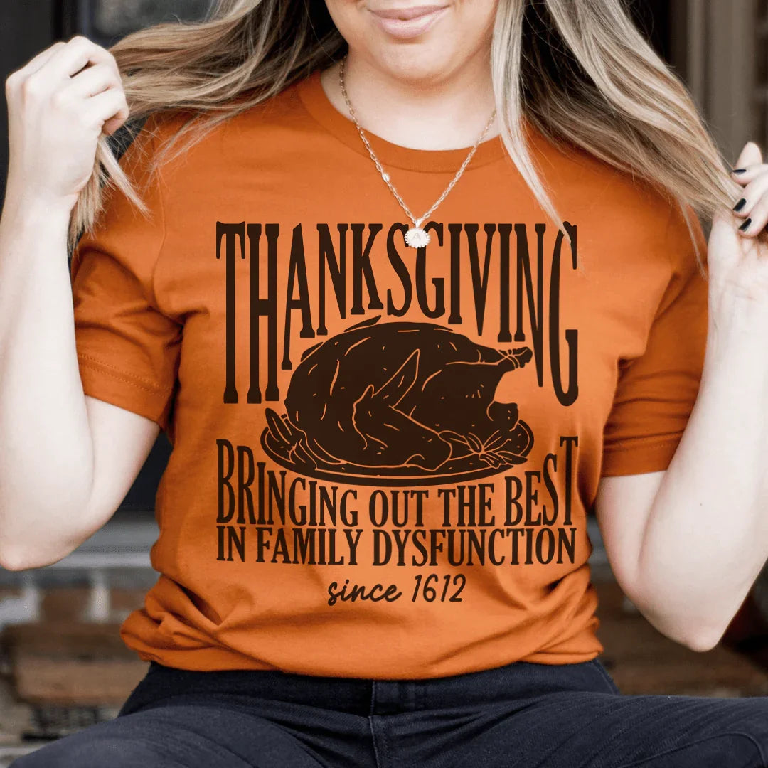 Thanksgiving Bringing Out The Best In Family Dysfunction Since 1621 Tee