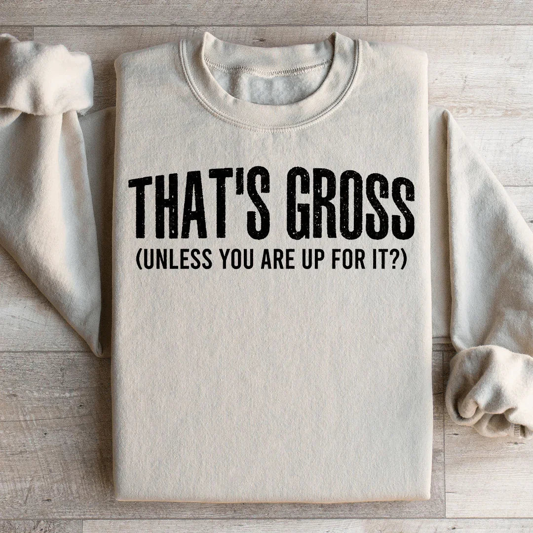 That's Gross Sweatshirt