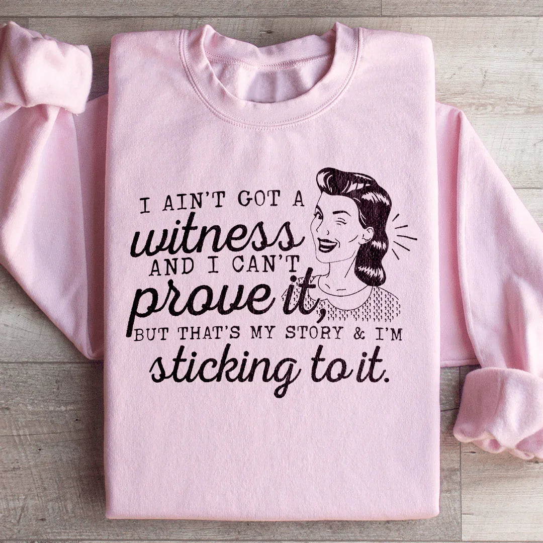 That's My Story & I'm Sticking To It Sweatshirt