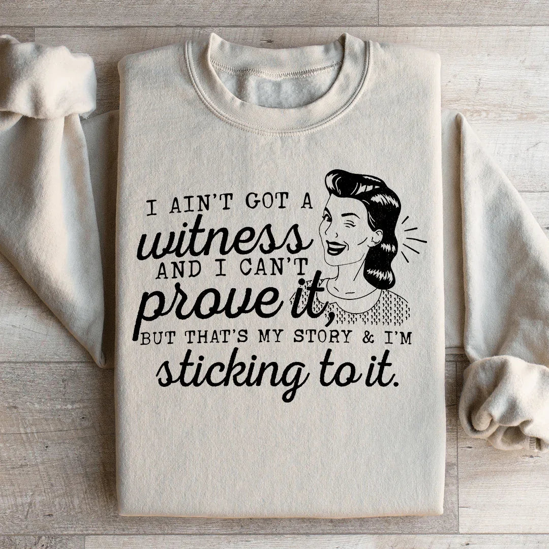 That's My Story & I'm Sticking To It Sweatshirt